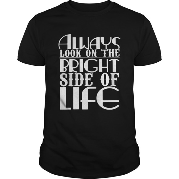 Tops - Always Look On The Bright Side Of Life Shirt